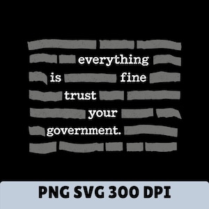 Everything is Fine Trust Your Government Redacted PNG SVG