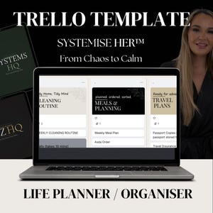 May include: A laptop displaying a Trello template for a life planner and organizer. The screen shows various planning categories, including cleaning routines, meal planning, and travel plans. The text on the screen reads "SYSTEMISE HER" and "From Chaos to Calm."