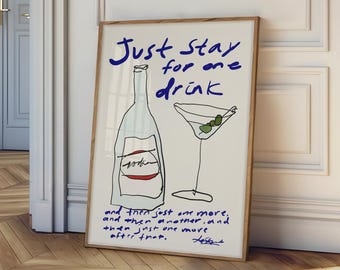 May include: A framed wall art print featuring a hand-drawn illustration of a vodka bottle and a martini glass with olives. The text reads: Just stay for one drink and then just one more, and then another, and then just one more after that.