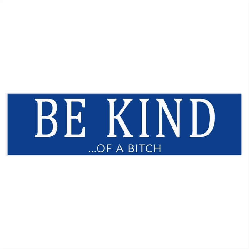 Be Kindof a Bitch Blue Bumper Sticker Etsy