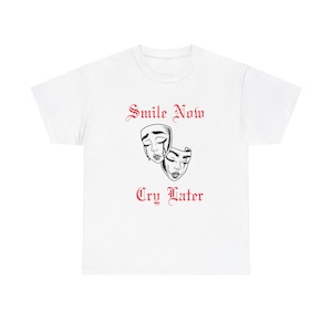 Smile Now Cry Later  Cotton Tee