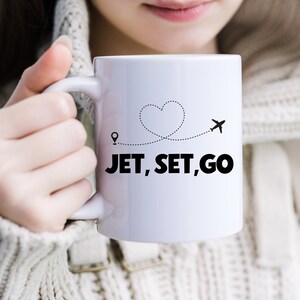 Jet, Set, Go Coffee Mug, Travel Lover Coffee Mug, Travel Addicted Chocolate Mug, Christmas Gift, Traveler Gift