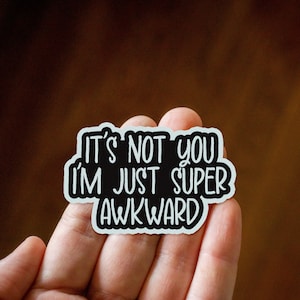 It's Not You, I'm Just Super Awkward Vinyl Sticker, Funny Stickers, Sarcastic Stickers, Meme Sticker for your Laptop, Stanley, Water Bottle