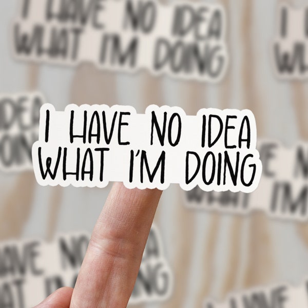 I Have No Idea What I'm Doing Vinyl Sticker, Funny Stickers, Sarcastic Stickers, Work Office Sticker for your Laptop, Stanley, Water Bottle