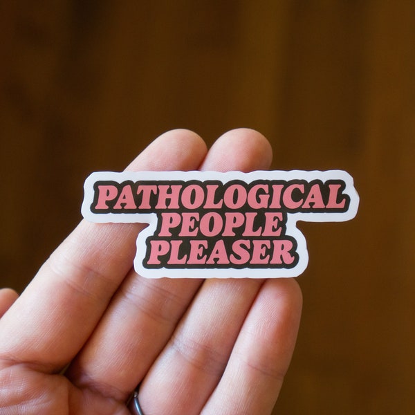 Pathological People Pleaser Vinyl Sticker, Funny Stickers, Trendy Stickers for a Laptop, Stanley, Water Bottle