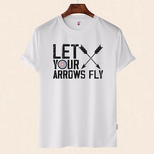 Let Your Arrows Fly Shirt, Gift for Archer, Funny Archer Shirt for Him & Her, Bowman Shirt, Bow Hunting Shirt, Gift for Hunter