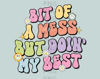 Bit Of A Mess But Doin' My Best Png, Mental Health png, trendy png, Trending Png, Motivational quote, Digital Download