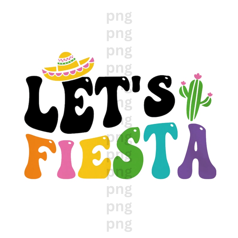 May include: Let's Fiesta! A colorful graphic with a sombrero, cactus, and the text "Let's Fiesta!" in a retro font.