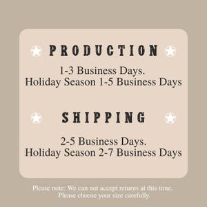 May include: A beige graphic with the words "PRODUCTION" and "SHIPPING" in bold, black letters. The text details business day estimates for production and shipping, including holiday season timelines. The graphic also includes a note about returns and size selection.