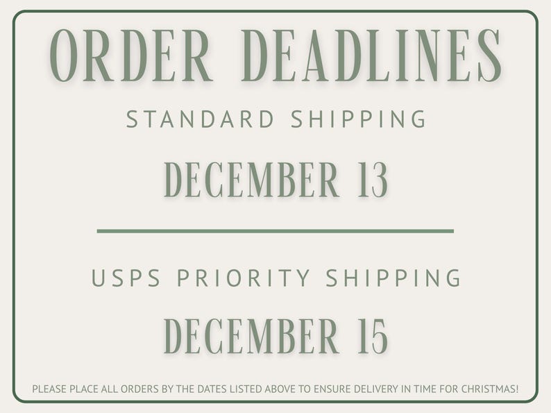 May include: A cream-colored graphic with the text "ORDER DEADLINES" in a green serif font. It lists December 13 as the deadline for standard shipping and December 15 for USPS priority shipping. The text "PLEASE PLACE ALL ORDERS..." is at the bottom.