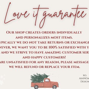 May include: A red pickup truck with a Christmas tree in the back. The truck is driving on a snowy road. The text "Love it guarantee" is written in cursive above the truck. The text below the truck reads: "Our shop creates orders individually and personalizes most items. Typically we do not take returns or exchanges. However, we want you to be 100% satisfied with your item and we strive to have amazing customer service and happy customers! If you are unsatisfied for any reason, please message us and we will refund or replace your item. XO. ASHNOAK DESIGN."