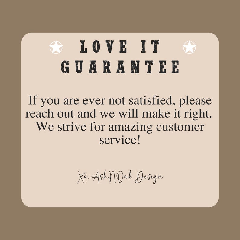 May include: A tan-colored graphic with the text "LOVE IT GUARANTEE" and a message about customer satisfaction. The text also includes "Xo. Ash N Dak Design". Two white star graphics are on the top corners.