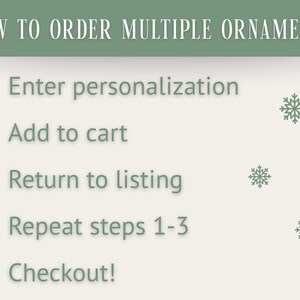 May include: A graphic with instructions on how to order multiple ornaments. The text reads: "HOW TO ORDER MULTIPLE ORNAMENTS" followed by numbered steps: Enter personalization, Add to cart, Return to listing, Repeat steps 1-3, and Checkout!