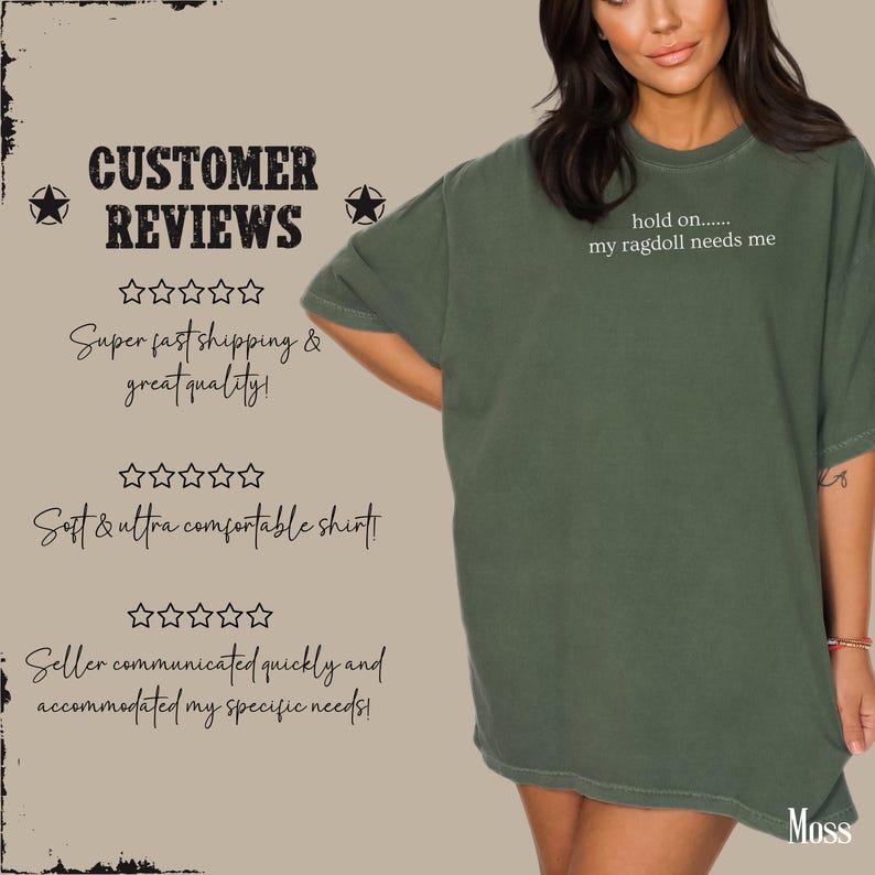 May include: A moss green t-shirt with the text "hold on..... my ragdoll needs me" in white. The shirt is part of a customer reviews graphic with text about shipping and quality.