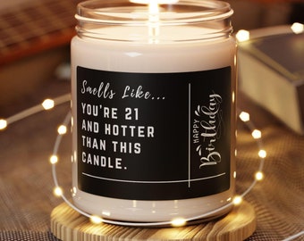 Funny Gift, Scented Candle, 9oz, Smells Like You're 21 and Hotter than this Candle, 21st birthday, 21, twenty one, funny gift
