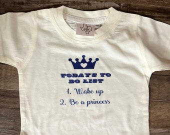 Today’s to do list “ be a princess “. Cute kids shirt