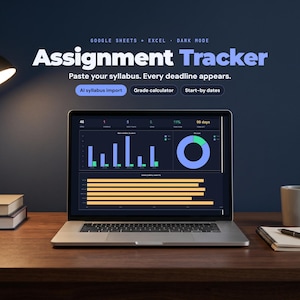 May include: A laptop displaying an Assignment Tracker dashboard with bar charts and a donut chart. Text reads: Google Sheets + Excel, Dark Mode, Assignment Tracker, Paste your syllabus. Every deadline appears. AI syllabus import, Grade calculator, Start-by dates.