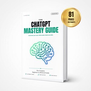 May include: A white book titled The ChatGPT Mastery Guide with a green and blue gradient brain icon on the cover. The text reads Automate your work. Write better. Build real skills. A gold circular badge indicates 81 pages and 100 prompts.