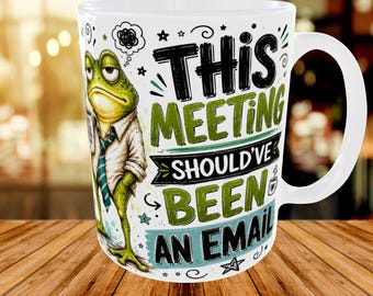Funny Office Mug Digital Design, Frog Work Mug, This Meeting Should've Been an Email, Coworker Gift, Sarcastic Office Sublimation 15oz 11oz