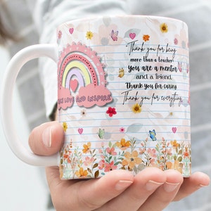 May include: White ceramic mug with a pink and yellow rainbow design, a pink cloud with the text "Teach Love and Inspire", and the text "Thank you for being more than a teacher, you are a mentor and a friend. Thank you for caring. Thank you for everything."
