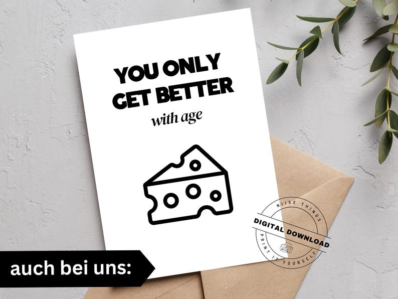 May include: A white greeting card with the text "YOU ONLY GET BETTER with age" and a cheese wedge illustration. The card is on a brown envelope, with a digital download stamp.
