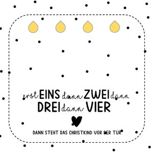 May include: A white background with black polka dots and a black outlined square. Inside the square are four yellow teardrop shapes and the text "erst EINS dann ZWEI dann DREIdann VIER. DANN STEHT DAS CHRISTKIND VOR DER T&Uuml;R."