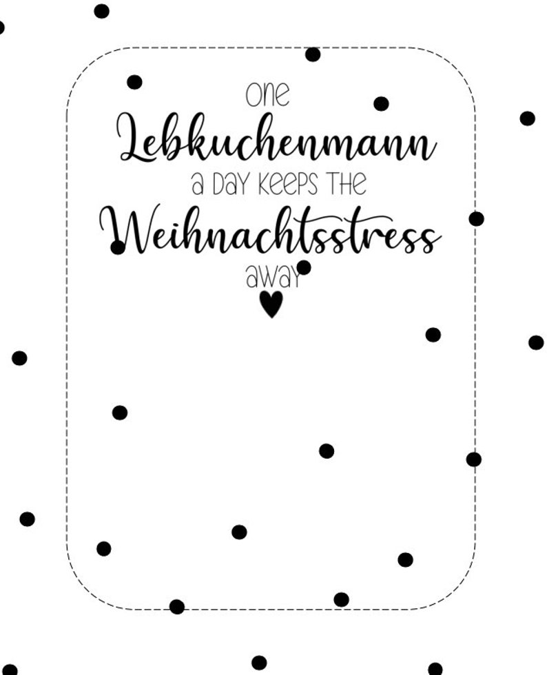 Pu&ograve; includere: Uno sfondo bianco con pois neri e una cornice rettangolare. All'interno della cornice, il testo recita "one Lebkuchenmann a DAY KEEPS THE Weihnachtsstress away" con un simbolo a forma di cuore. Il testo &egrave; in un carattere stravagante.