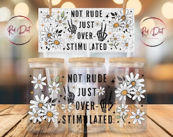 Not Rude Just Overstimulated Libbey Wrap, Funny Mental Health Glass Can Wrap, Sarcastic Cup Wrap Transfer, UV DTF Wrap, Red Dirt Transfers