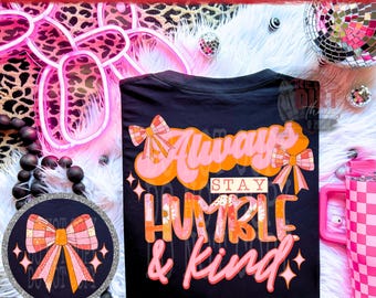 Always Stay Humble and Kind DTF Transfer | Trendy Summer DTF Transfer | High Quality Image Transfers | Ready to Press | Fast Shipping