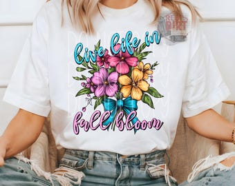Live Life in Full Bloom DTF Transfer | Trendy Spring DTF Transfer | High Quality Image Transfers | Ready to Press | Fast Shipping