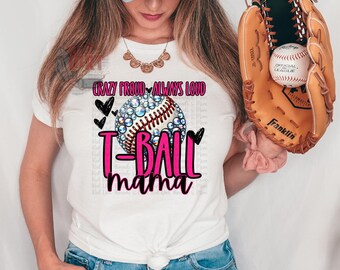 Crazy Proud Always Loud T-Ball Mama DTF Transfer | Trendy Sports DTF Transfer | High Quality Image Transfers | Ready to Press