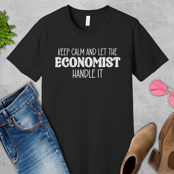 Keep Calm Economist T-Shirt, Funny Economics Shirt, Finance Student Gift, Graduation Tee, Economic Major Present, Casual Unisex Top
