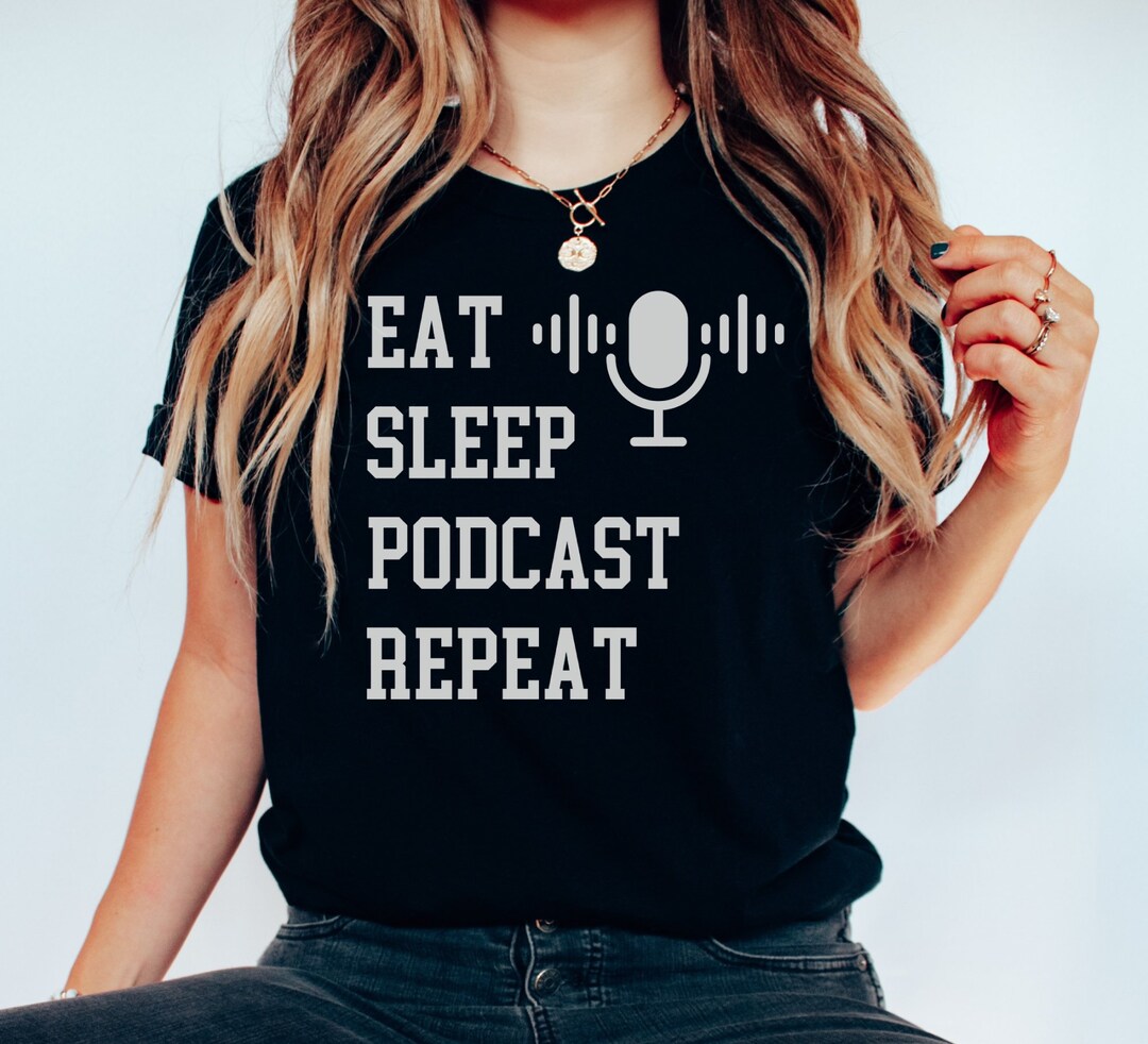Eat Sleep Podcast Repeat Tshirt, Gift for Podcast Listener, Funny