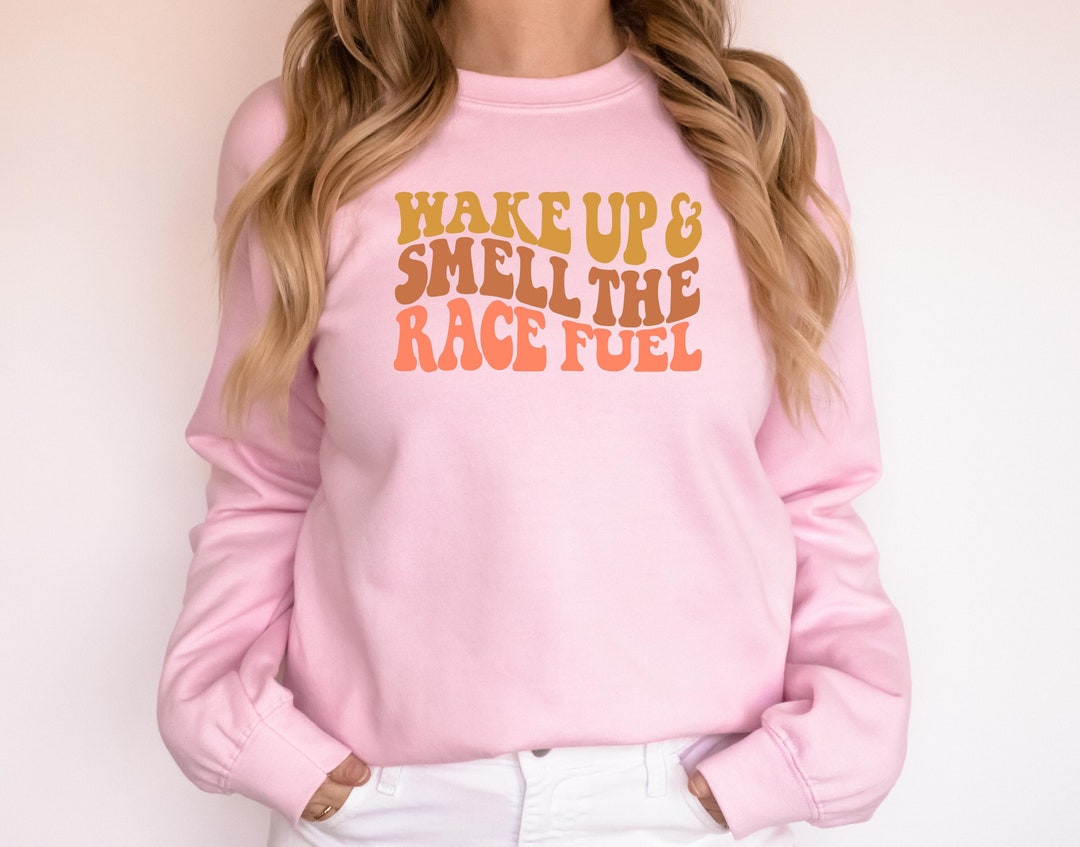 Wake up and Smell the Race Fuel Sweatshirt, Racing Sweatshirt, Retro