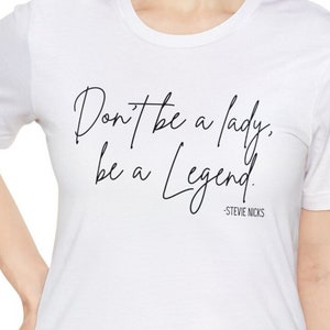 Sei keine Dame, sei ein Legenden-Shirt, Stevie Nicks, Damen-T-Shirt, Motivations-Shirt