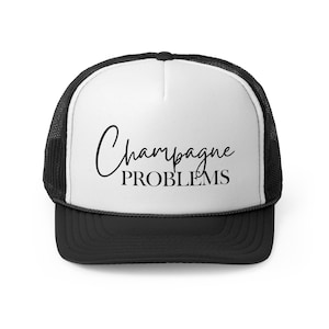 Champagne Problems Trucker Hat, Champagne Problems, Champagne Hat