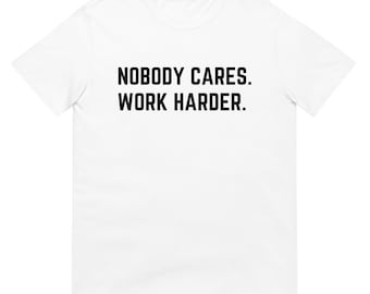 Nobody Cares Work Harder T-Shirt, Motivational Shirt, Gym Shirt,