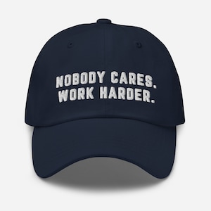 Nobody Cares Work Harder Embroidered Hat
