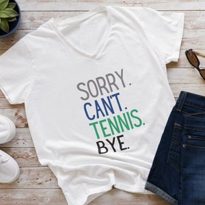 Sorry Can&#39;t Tennis T-Shirt, Women&#39;s Tennis Shirt, Tennis Lover Gift, Funny Tennis Tee, Sports Gift, Tennis Player Gift