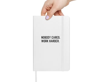 Nobody Cares Work Harder Hardcover notebook, Hardcover Journal, Travel Notebook, Motivational Journal