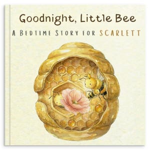 May include: A children's book cover with the title "Goodnight, Little Bee" and the subtitle "A Bedtime Story for Scarlett." The cover features a watercolor illustration of a beehive with bees and a pink flower inside.