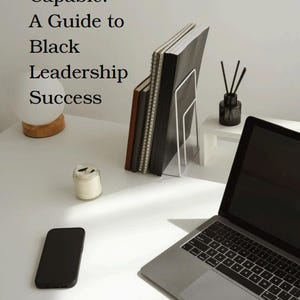 Unapologetically Capable: A Guide to Black Leadership Success, Learn How To Become a Better Leader  Printable PDF eBook, Digital Download