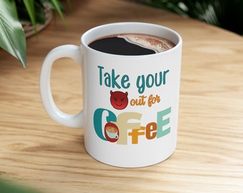 Take your demon out for coffee Ceramic Mug 11oz