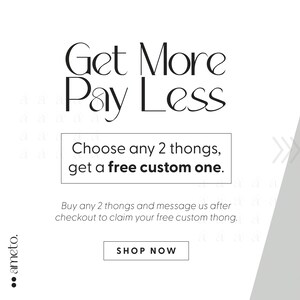 以下が含まれることがあります： 「Get More Pay Less」のテキストが入った白い背景。 「Choose any 2 thongs, get a free custom one」のテキストは白いボックスに入っています。 「Shop Now」の文字は白いボックスに入っています。