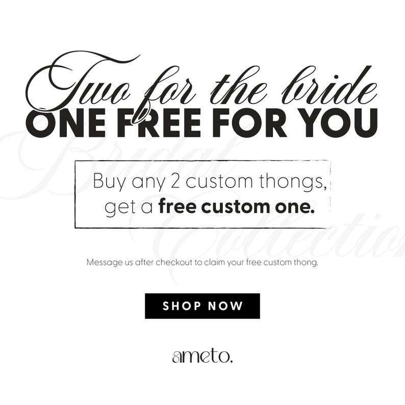May include: White background with black text promoting a deal: "Two for the bride, One free for you." The text offers a free custom thong with the purchase of two. A "Shop Now" button and the ameto. logo are also present.