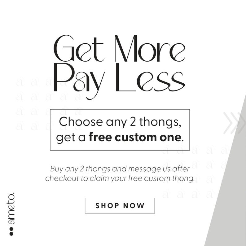 Pode incluir: Fundo branco com o texto "Get More Pay Less". O texto "Choose any 2 thongs, get a free custom one" est&aacute; em uma caixa branca. As palavras "Shop Now" est&atilde;o em uma caixa branca.