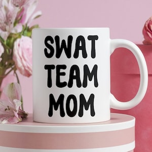 SWAT Team Mom Mug, Gift for Law Enforcement Mother, Mom of Police Officer, Cop, Special Weapons and Tactics Team Member