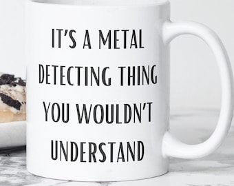 Metal Detecting Coffee Mug, Funny Detectorist Gift