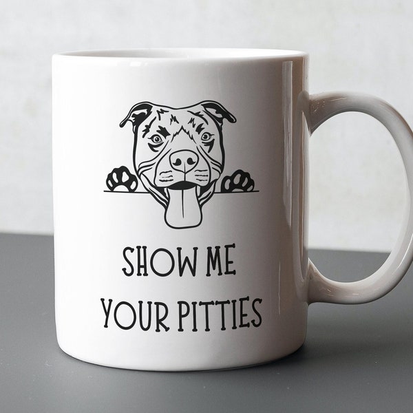 Show Me Your Pitties Mug. Novelty Coffee Cup perfect for Pit Bull, Pitbull, Pittie, Mom, Mama, Dad, Dog Lovers. House Hippo Pitbull