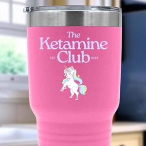 The Ketamine Club Tumbler Cup, Ketamine Tumbler, Funny Ketamine Unicorn Cup, Gift for Ketamine Therapy, Mental Health Awareness Humor